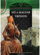 Nő a magyar trónon - A Magyar királynék és nagyasszonyok 7. kötete