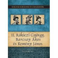 Magyar királyok és uralkodók 21. kötet - II. Rákóczi György, Barcsay Ákos és Kemény jános