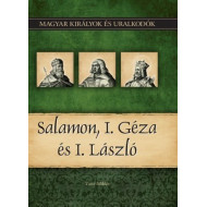 Magyar királyok és uralkodók 4. kötet - Salamon, I. Géza és I. László