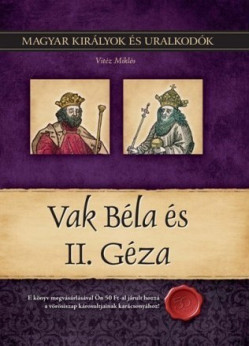 Magyar királyok és uralkodók 6. kötet - Vak Béla és II. Géza