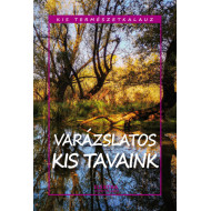Kis természetkalauz - Varázslatos kis tavaink
