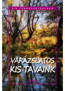 Kis természetkalauz - Varázslatos kis tavaink
