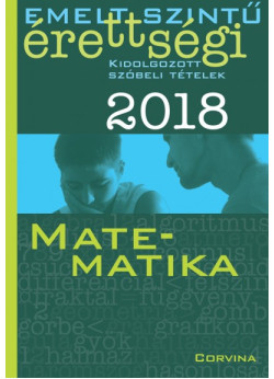 Emelt szintű érettségi 2018 - Kidolgozott szóbeli tételek - Matematika