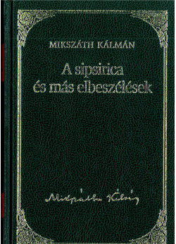 A sipsirica és más elbeszélések (Mikszáth K.)