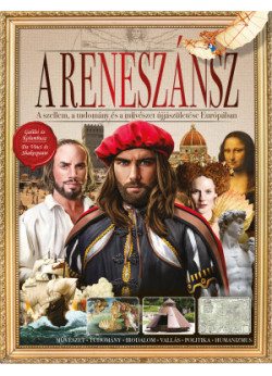 A reneszánsz - A szellem, a tudomány és a művészet újjászületése Európában (Album)