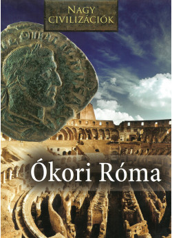 Ókori Róma - Nagy civilizációk sorozat