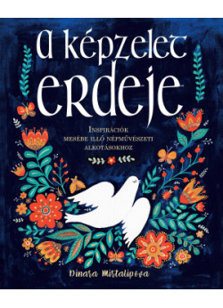 A képzelet erdeje - Inspirációk mesébe illő népművészeti alkotásokhoz