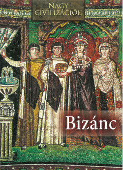Bizánc  - Nagy civilizációk sorozat