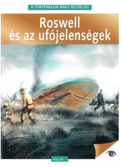 A történelem nagy rejtélyei - Roswell és az ufójelenségek