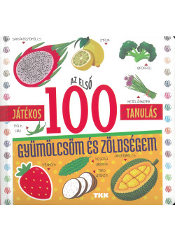 Játékos tanulás - Az első 100 gyümölcsöm és zöldségem