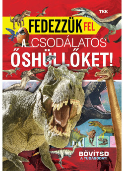 Fedezzük fel a csodálatos őshüllőket!