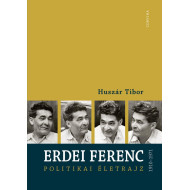 ERDEI FERENC 1910-1971 - POLITIKAI ÉLETRAJZ
