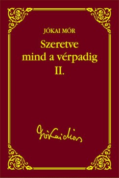 Szeretve mind a vérpadig II. (Jókai Mór válogatott művei 37.)