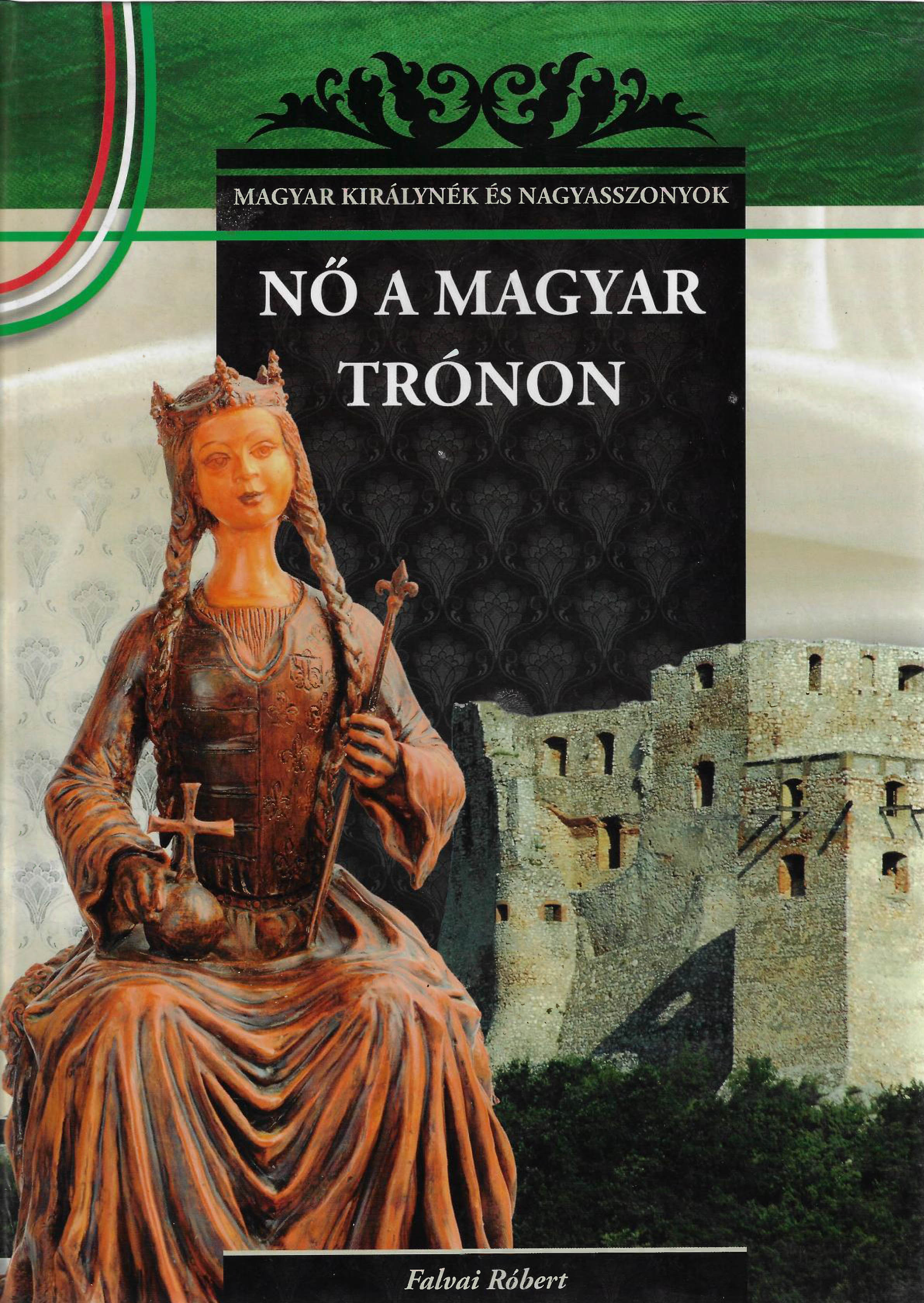 Nő a magyar trónon - A Magyar királynék és nagyasszonyok 7. kötete