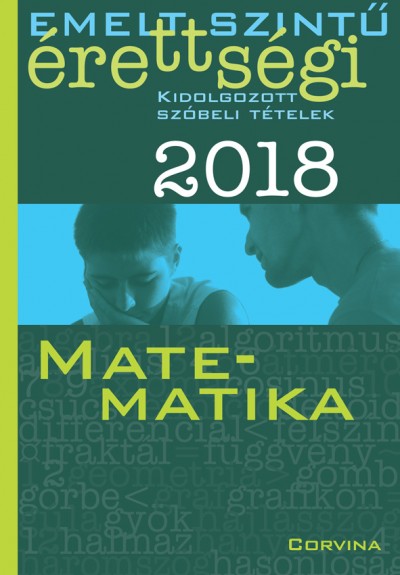 Emelt szintű érettségi 2018 - Kidolgozott szóbeli tételek - Matematika