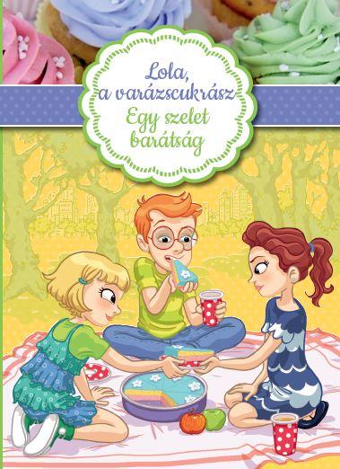 Lola, a varázscukrász 3.-Egy szelet barátság