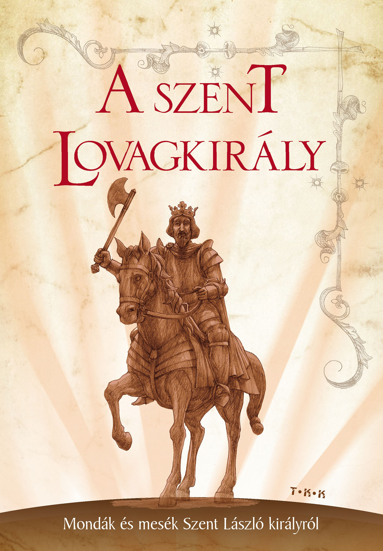 A szent lovagkirály - Mondák és mesék Szent László királyról