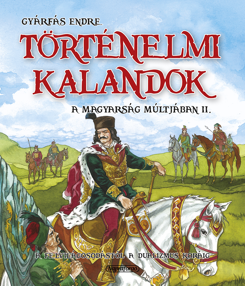 Történelmi kalandok a magyarság múltjában 2. - A felvilágosodástól a dualizmusig 