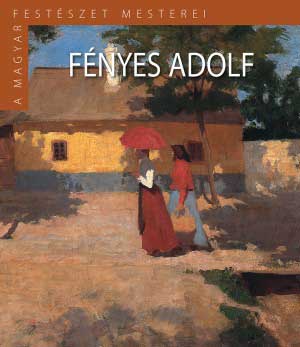 Fényes Adolf - A magyar festészet mesterei